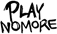 PLAY NOMORE